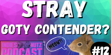 Stray – Game of the Year Contender? | Indies Nutz Podcast Episode 12